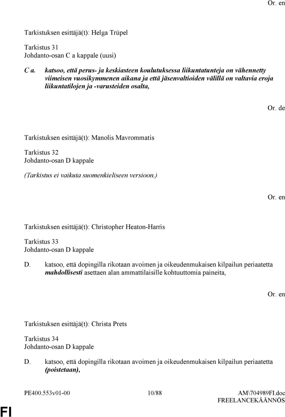 Or. de Tarkistus 32 Johdanto-osan D kappale (Tarkistus ei vaikuta suomenkieliseen versioon.) Tarkistuksen esittäjä(t): Christopher Heaton-Harris Tarkistus 33 Johdanto-osan D kappale D.