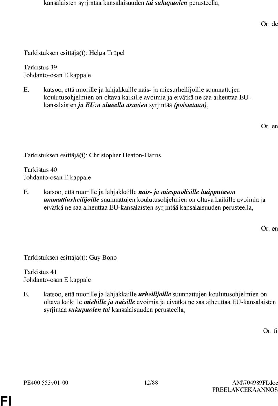 syrjintää (poistetaan), Tarkistuksen esittäjä(t): Christopher Heaton-Harris Tarkistus 40 Johdanto-osan E kappale E.
