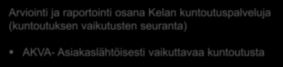 Kuntoutuksen vaikutusten seuranta (AKVA) Kuntoutuksen vaikutusten seurannan kehittäminen AKVA-projektin I ja II vaihe (2010-2016): AKVA- Ammatillisen