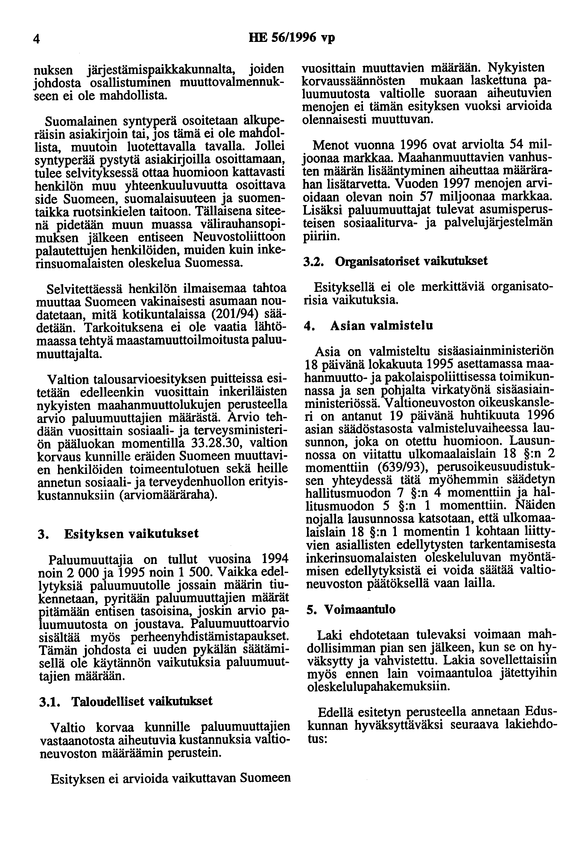 4 HE 56/1996 vp nuksen järjestämispaikkakunnalta, joiden johdosta osallistummen muuttovalmennukseen ei ole mahdollista.