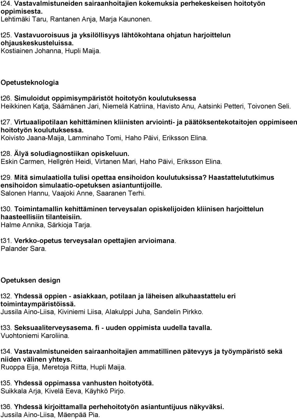 Simuloidut oppimisympäristöt hoitotyön koulutuksessa Heikkinen Katja, Säämänen Jari, Niemelä Katriina, Havisto Anu, Aatsinki Petteri, Toivonen Seli. t27.