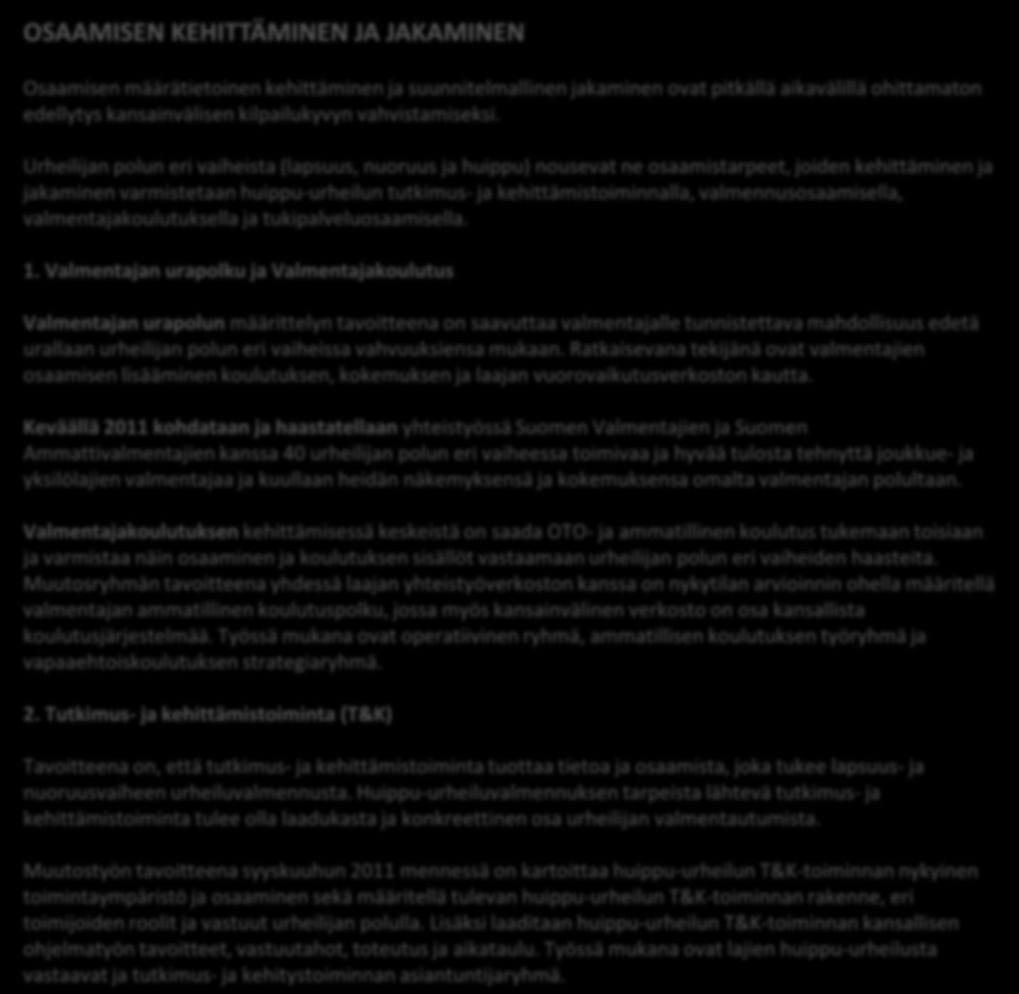 OSAAMISEN KEHITTÄMINEN JA JAKAMINEN Osaamisen määrätietoinen kehittäminen ja suunnitelmallinen jakaminen ovat pitkällä aikavälillä ohittamaton edellytys kansainvälisen kilpailukyvyn vahvistamiseksi.