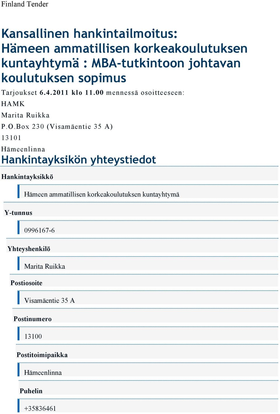 Box 230 (Visamäentie 35 A) 13101 Hankintayksikön yhteystiedot Hankintayksikkö Y-tunnus Hämeen ammatillisen