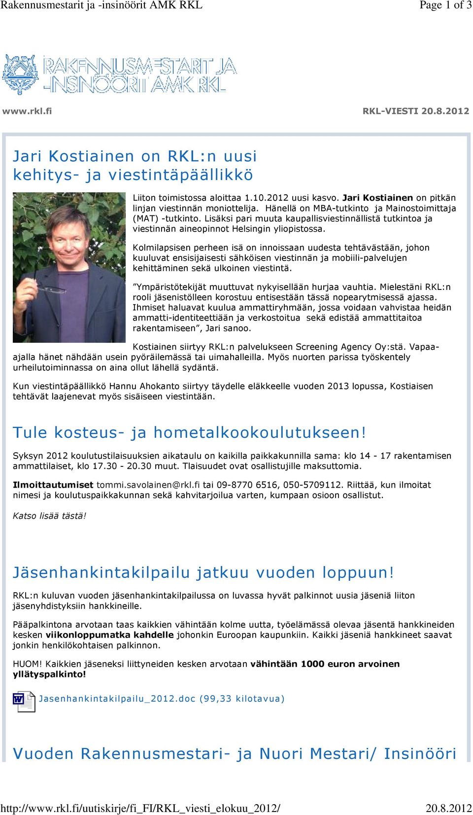 Jari Kostiainen on pitkän linjan viestinnän moniottelija. Hänellä on MBA-tutkinto ja Mainostoimittaja (MAT) -tutkinto.