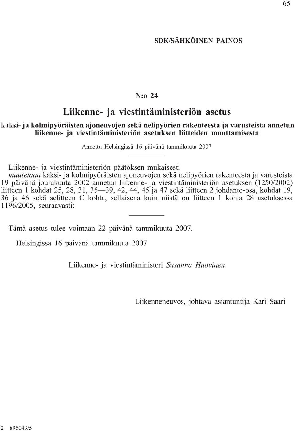 nelipyörien rakenteesta ja varusteista 19 päivänä joulukuuta 2002 annetun liikenne- ja viestintäministeriön asetuksen (1250/2002) liitteen 1 kohdat 25, 28, 31, 35 39, 42, 44, 45 ja 47 sekä liitteen 2