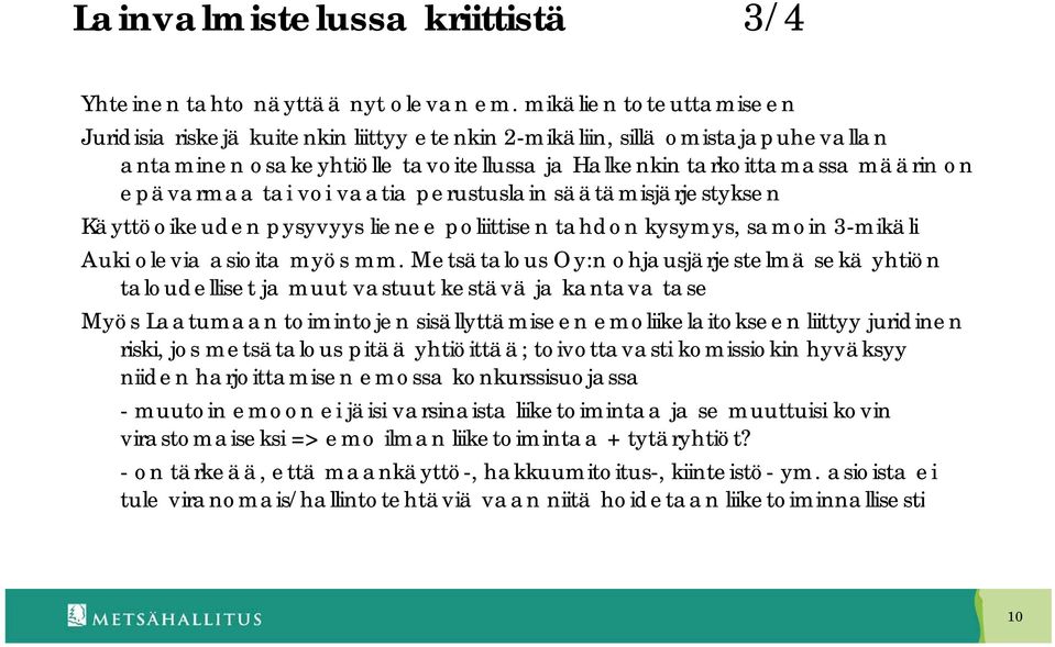 vaatia perustuslain säätämisjärjestyksen Käyttöoikeuden pysyvyys lienee poliittisen tahdon kysymys, samoin 3-mikäli Auki olevia asioita myös mm.