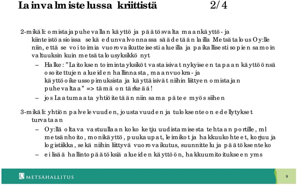 hallinnasta, maanvuokra- ja käyttöoikeussopimuksista ja käyttäisivät niihin liittyen omistajan puhevaltaa => tämä on tärkeää!