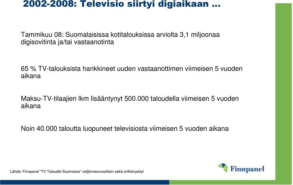 aikana Maksu-TV-tilaajien lkm lisääntynyt 500.000 taloudella viimeisen 5 vuoden aikana Noin 40.