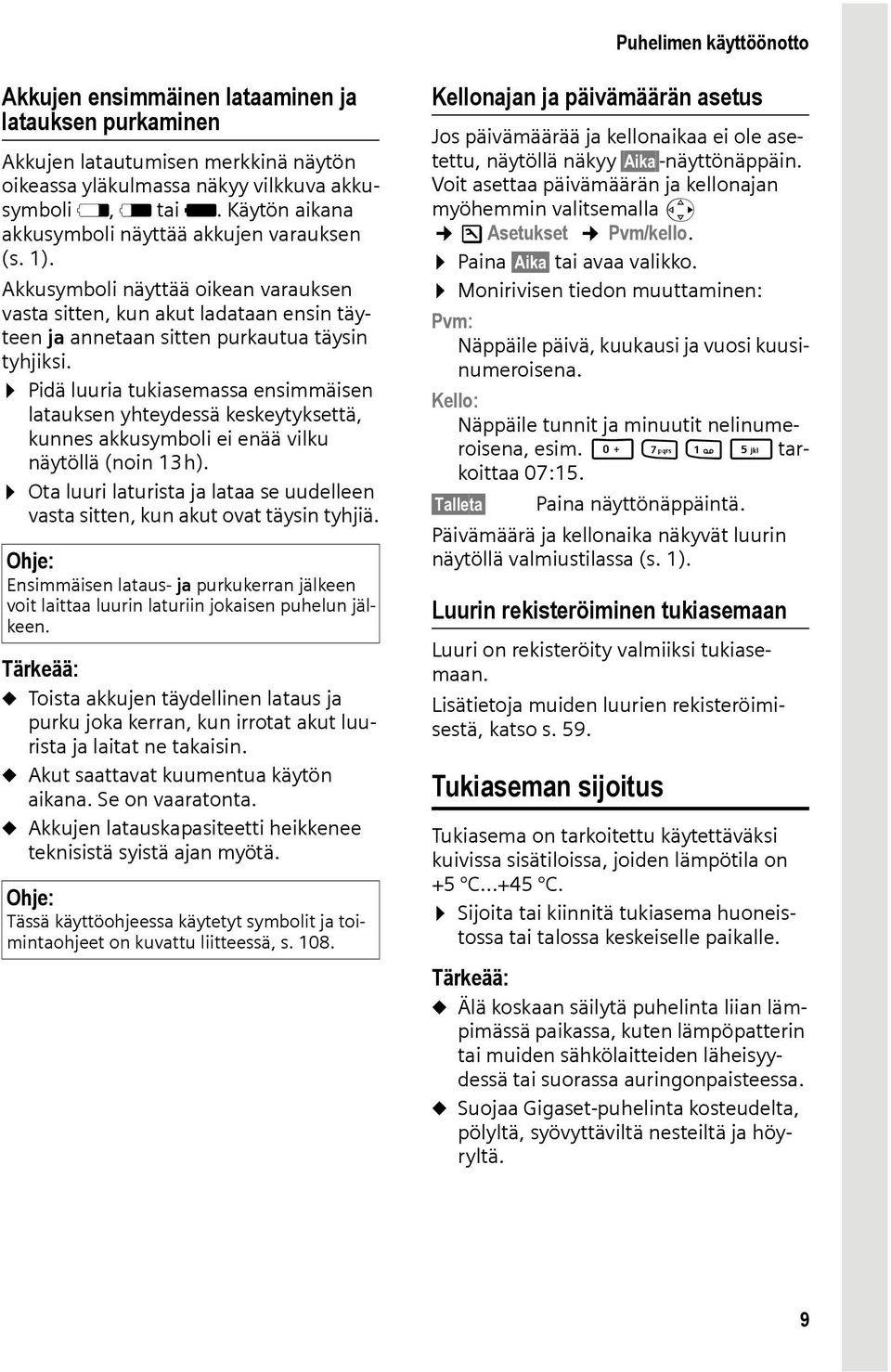 Pidä luuria tukiasemassa ensimmäisen latauksen yhteydessä keskeytyksettä, kunnes akkusymboli ei enää vilku näytöllä (noin 13h).