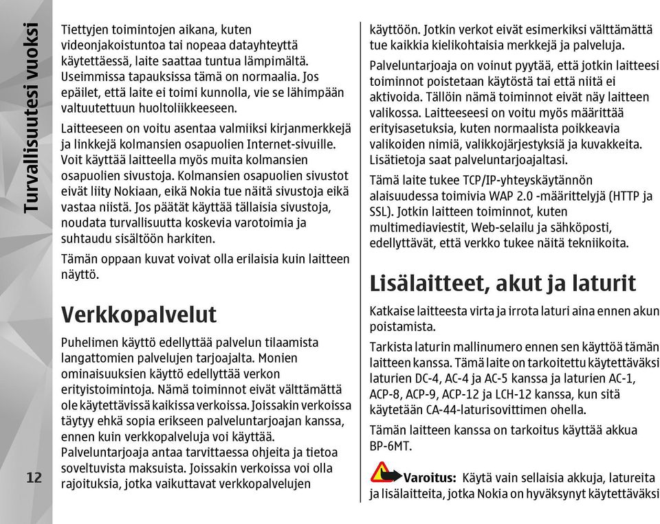 Voit käyttää laitteella myös muita kolmansien osapuolien sivustoja. Kolmansien osapuolien sivustot eivät liity Nokiaan, eikä Nokia tue näitä sivustoja eikä vastaa niistä.