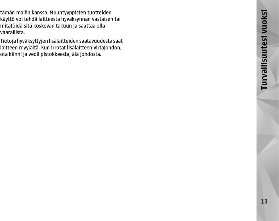 mitätöidä sitä koskevan takuun ja saattaa olla vaarallista.