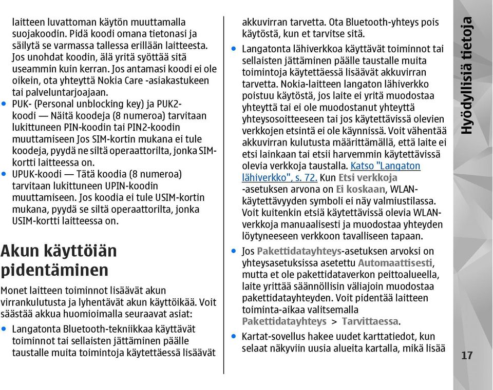 PUK- (Personal unblocking key) ja PUK2- koodi Näitä koodeja (8 numeroa) tarvitaan lukittuneen PIN-koodin tai PIN2-koodin muuttamiseen Jos SIM-kortin mukana ei tule koodeja, pyydä ne siltä