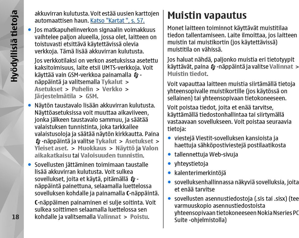 Jos verkkotilaksi on verkon asetuksissa asetettu kaksitoimisuus, laite etsii UMTS-verkkoja.