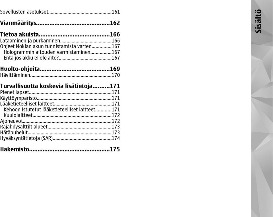 ..170 Turvallisuutta koskevia lisätietoja...171 Pienet lapset...171 Käyttöympäristö...171 Lääketieteelliset laitteet.