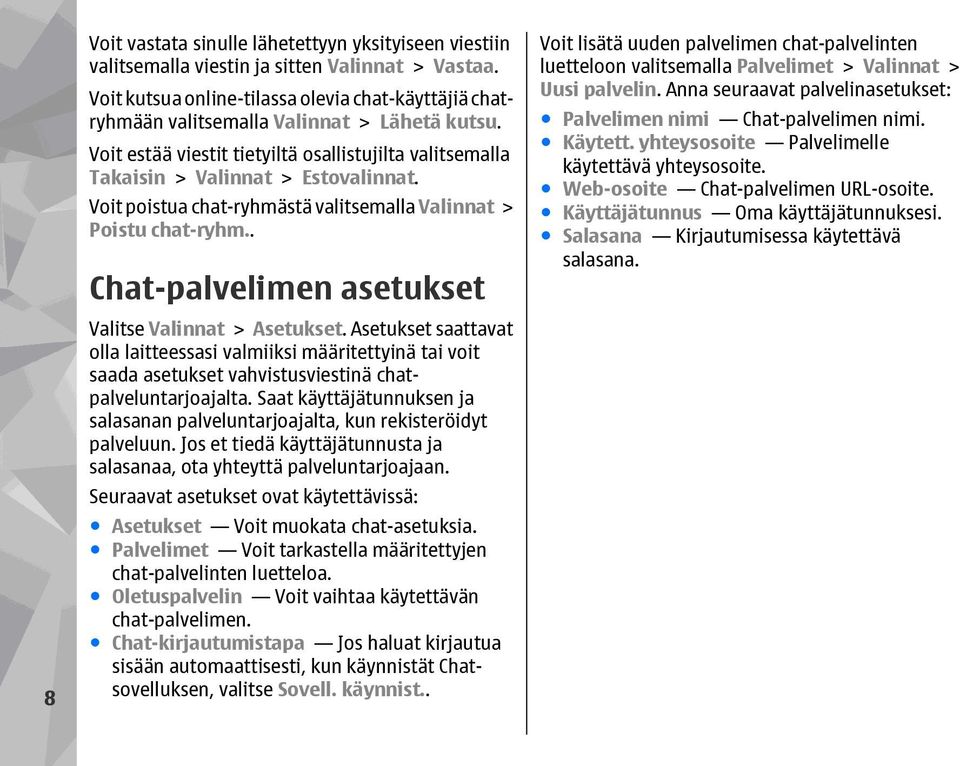 Voit poistua chat-ryhmästä valitsemalla Valinnat > Poistu chat-ryhm.. Chat-palvelimen asetukset Valitse Valinnat > Asetukset.