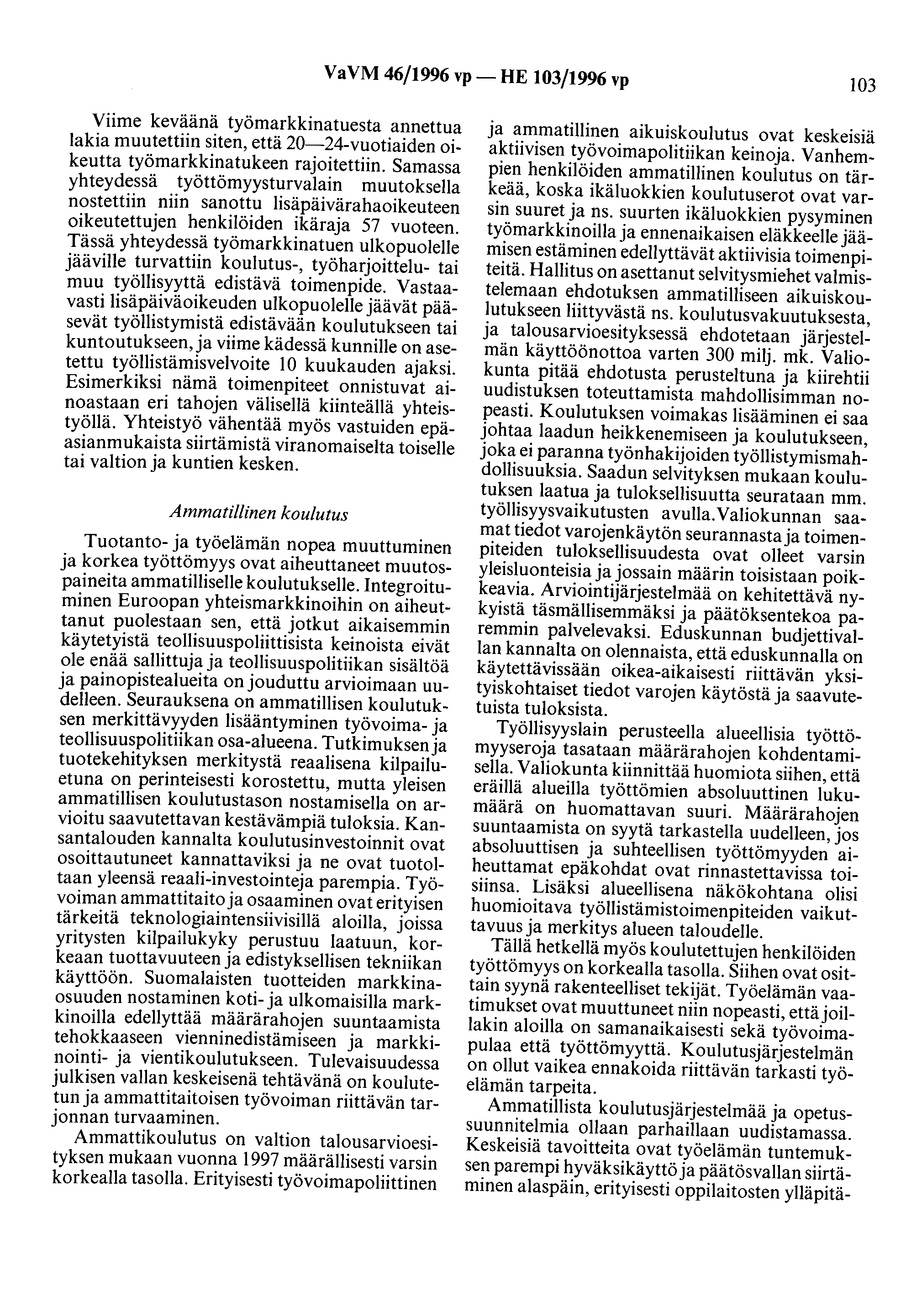 VaVM 46/1996 vp- HE 103/1996 vp 103 Viime keväänä työmarkkinatuesta annettua lakia muutettiin siten, että 20-24-vuotiaiden oikeutta työmarkkinatukeen rajoitettiin.