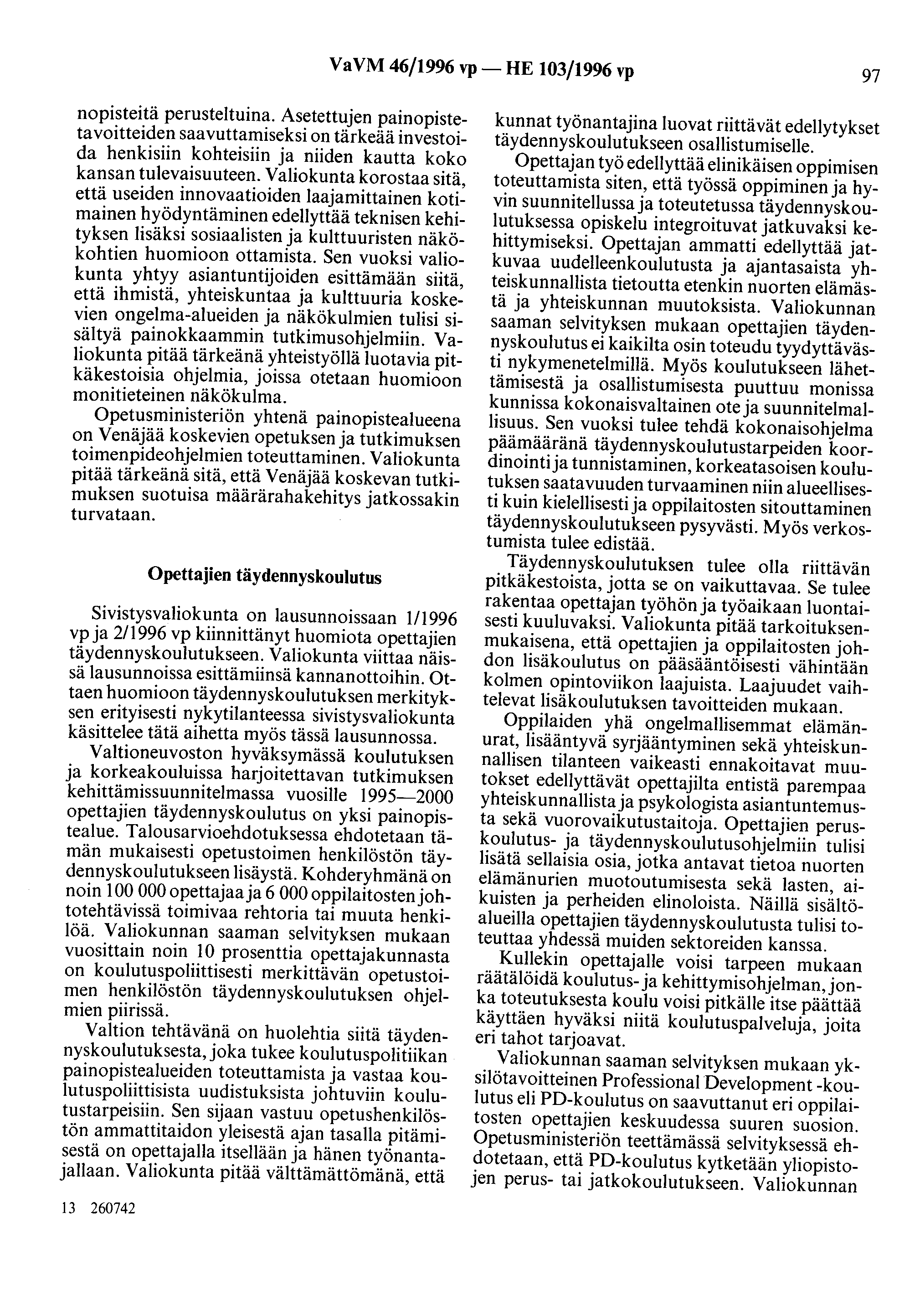 VaVM 46/1996 vp- HE 103/1996 vp 97 nopisteitä perusteltuina. Asetettujen painopistetavoitteiden saavuttamiseksi on tärkeää investoida henkisiin kohteisiin ja niiden kautta koko kansan tulevaisuuteen.