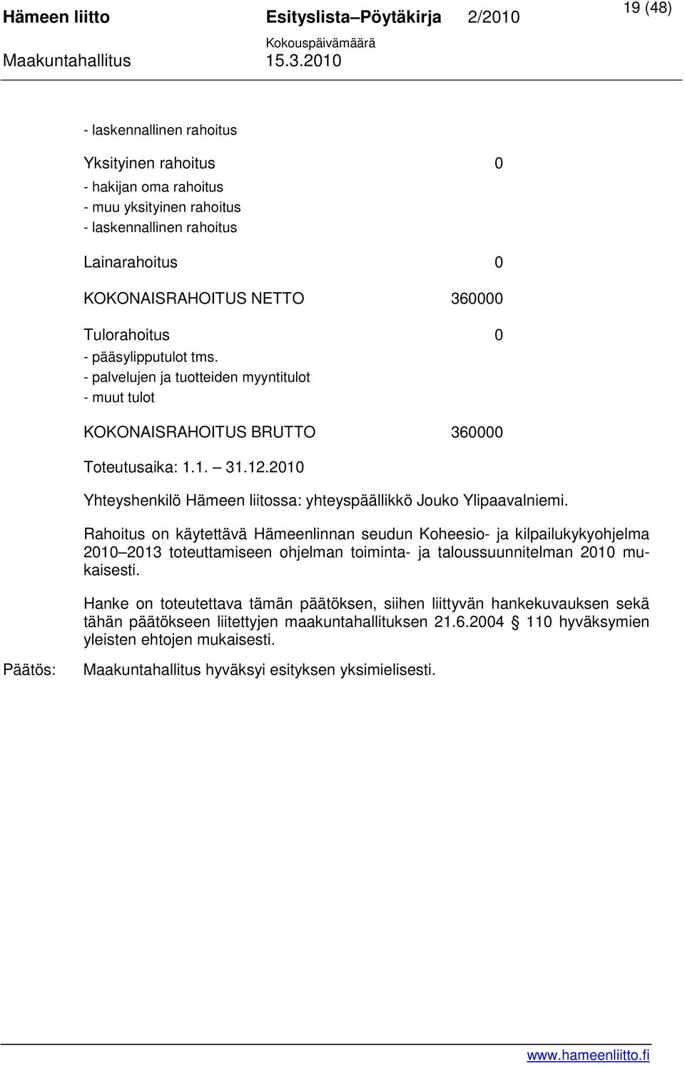 2010 Yhteyshenkilö Hämeen liitossa: yhteyspäällikkö Jouko Ylipaavalniemi.