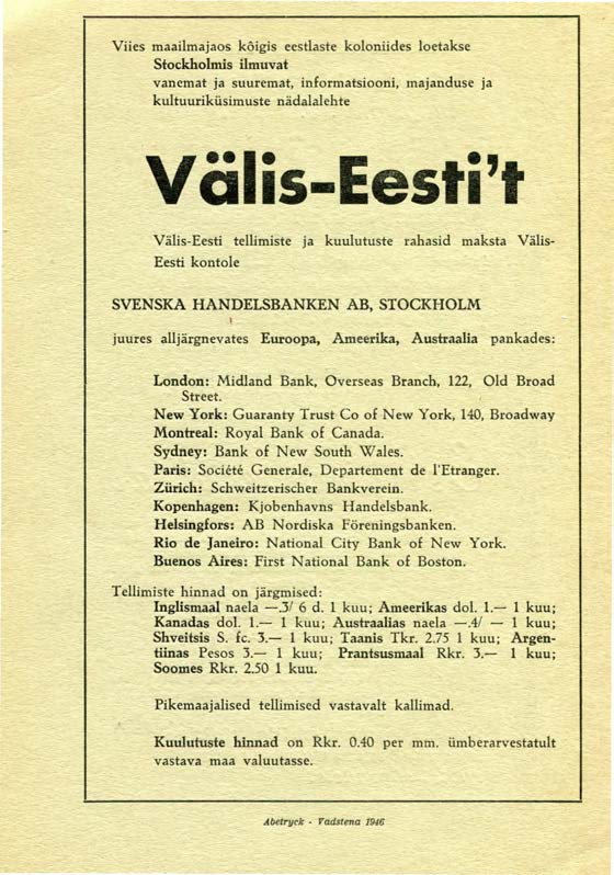 Viies maailmajaos kõigis eestlaste koloniides loetakse Stockholmis ilmuvat vanemat ja suuremat, informatsiooni, majanduse ja kultuuriküsimuste nädalalehte V älis-eesti't Välis-Eesti tellimiste ja