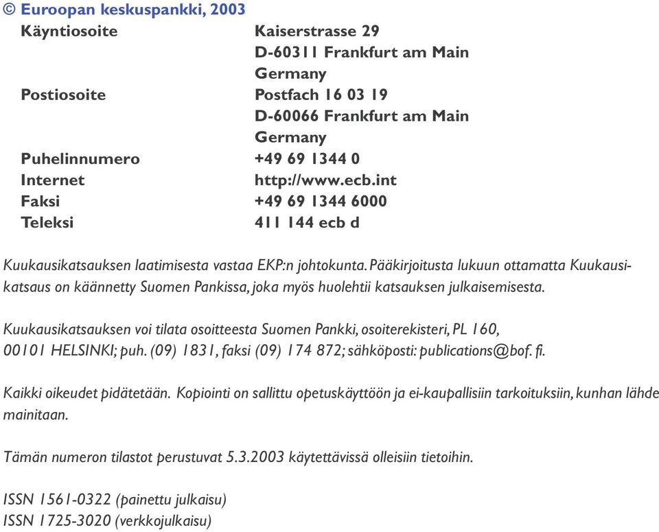 Pääkirjoitusta lukuun ottamatta Kuukausikatsaus on käännetty Suomen Pankissa, joka myös huolehtii katsauksen julkaisemisesta.