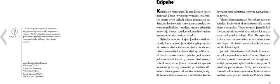 Antti Karisto ja Jussi Simpura Kustantaja Y-Säätiö Kuvat Vilja Tamminen Ulkoasu Janne Leivo Lönnberg paino Oy 2014 ISBN 978-952-93-4592-2 Kirjoilla on historiansa.