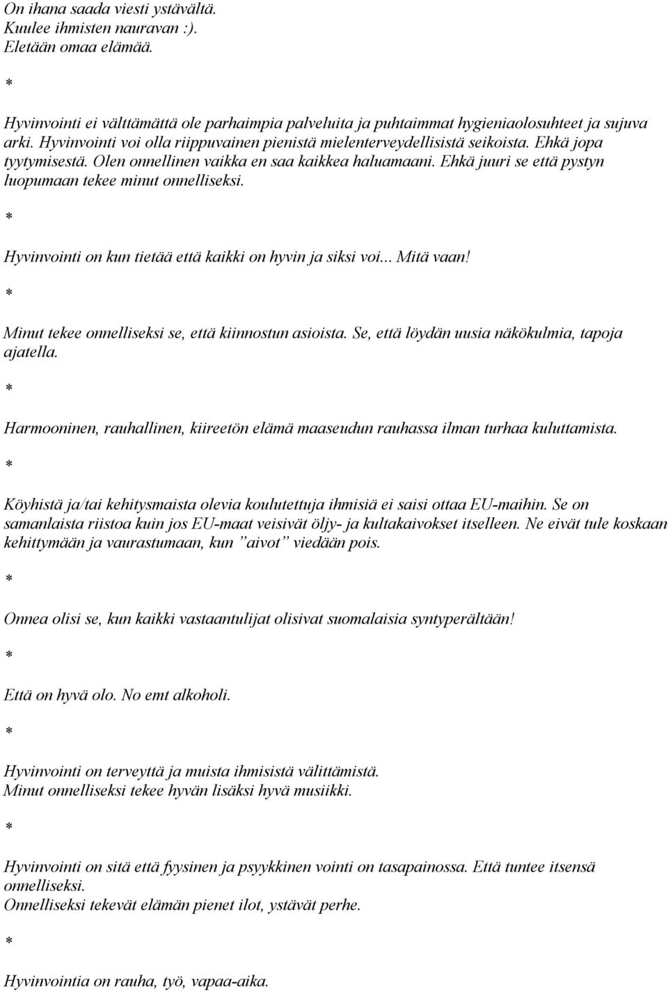 Ehkä juuri se että pystyn luopumaan tekee minut onnelliseksi. Hyvinvointi on kun tietää että kaikki on hyvin ja siksi voi... Mitä vaan! Minut tekee onnelliseksi se, että kiinnostun asioista.