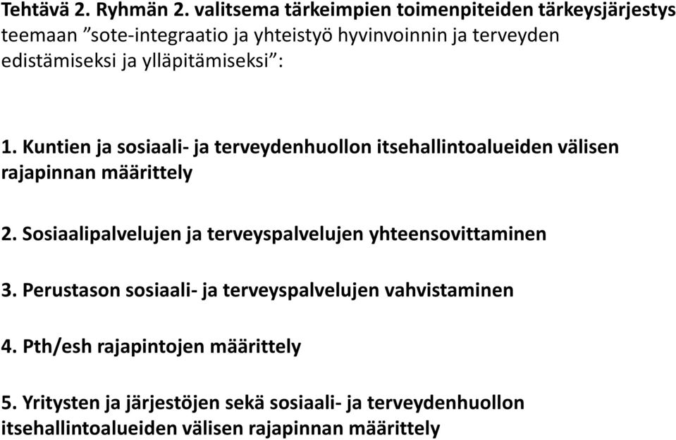 ylläpitämiseksi : 1. Kuntien ja sosiaali- ja terveydenhuollon itsehallintoalueiden välisen rajapinnan määrittely 2.