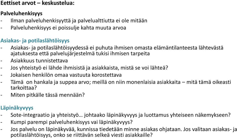 asiakkaista, mistä se voi lähteä? - Jokaisen henkilön omaa vastuuta korostettava - Tämä on hankala ja suppea arvo; meillä on niin monenlaisia asiakkaita mitä tämä oikeasti tarkoittaa?