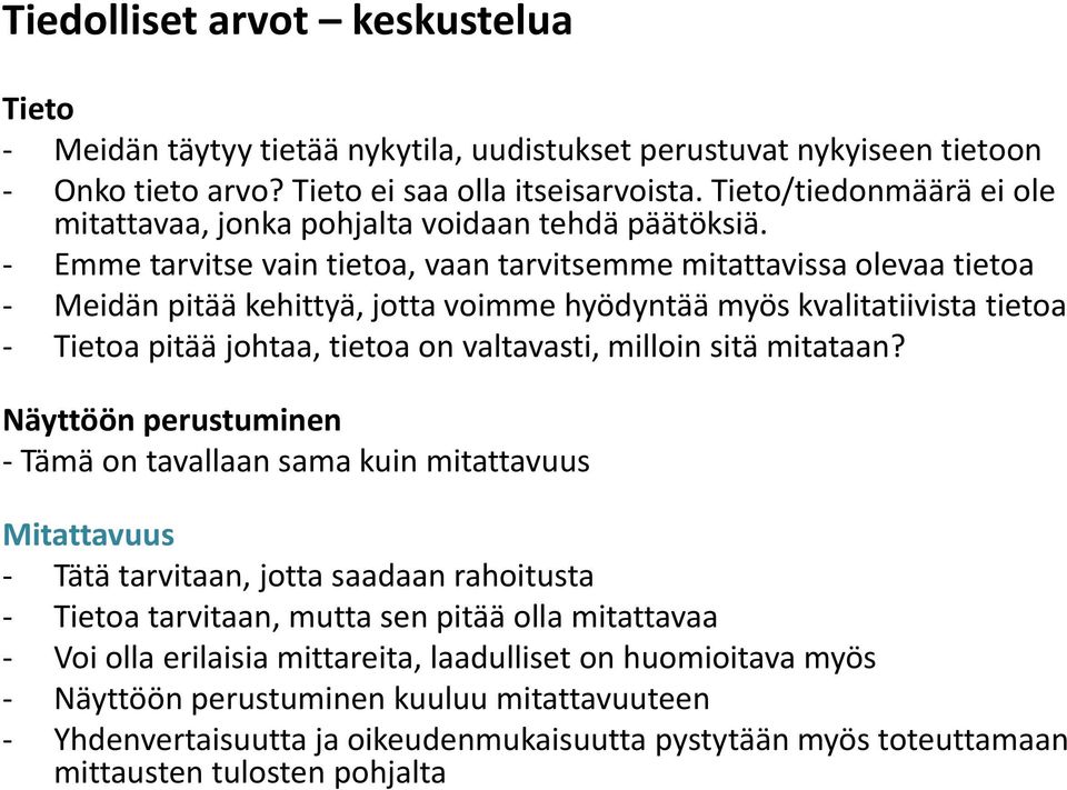 - Emme tarvitse vain tietoa, vaan tarvitsemme mitattavissa olevaa tietoa - Meidän pitää kehittyä, jotta voimme hyödyntää myös kvalitatiivista tietoa - Tietoa pitää johtaa, tietoa on valtavasti,