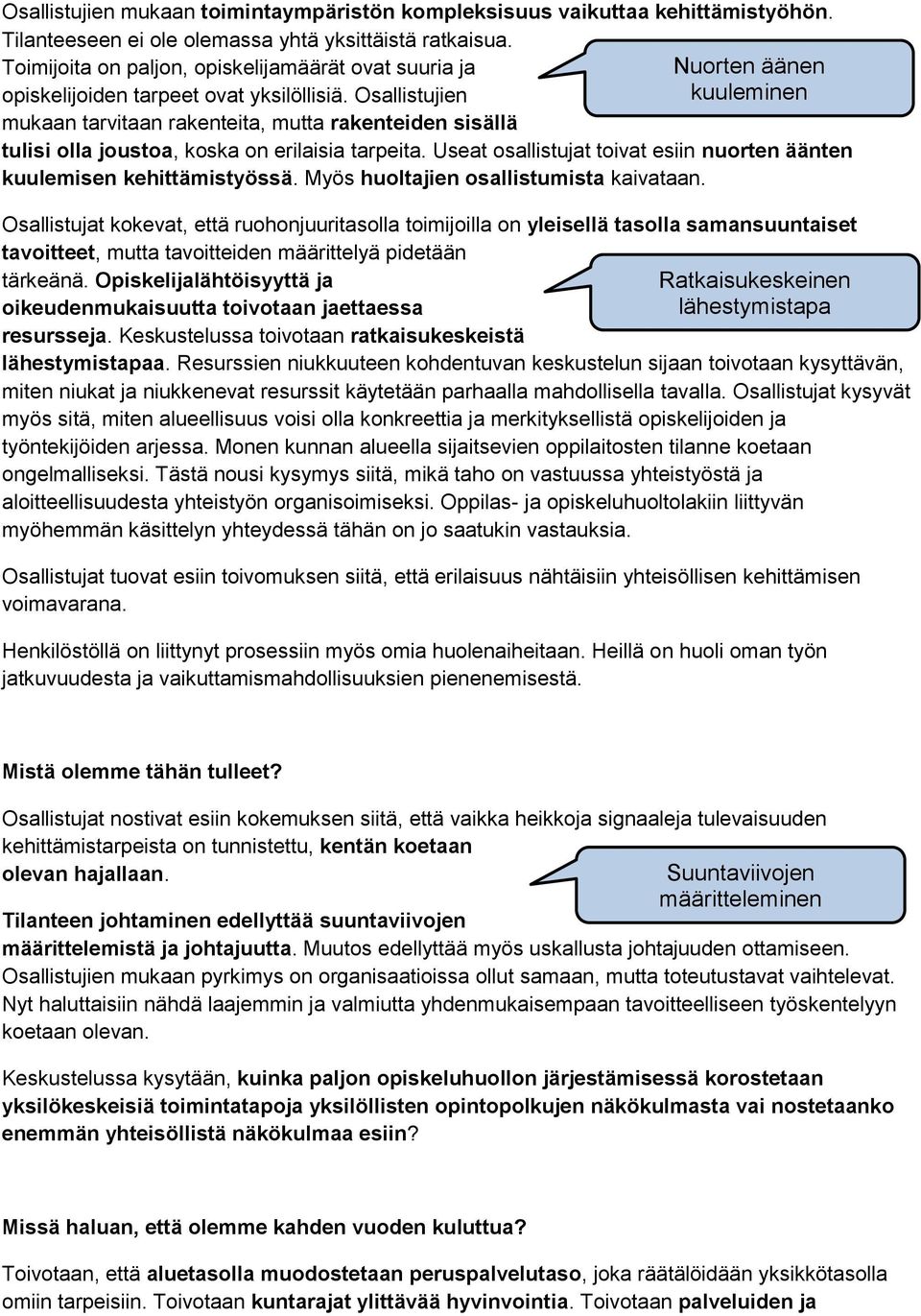 Osallistujien kuuleminen mukaan tarvitaan rakenteita, mutta rakenteiden sisällä tulisi olla joustoa, koska on erilaisia tarpeita.