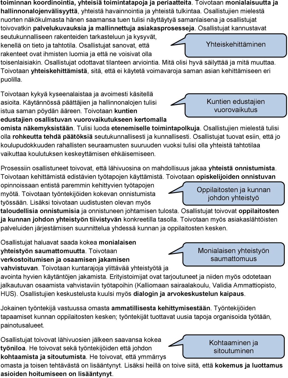 Osallistujat kannustavat seutukunnalliseen rakenteiden tarkasteluun ja kysyvät, kenellä on tieto ja tahtotila.