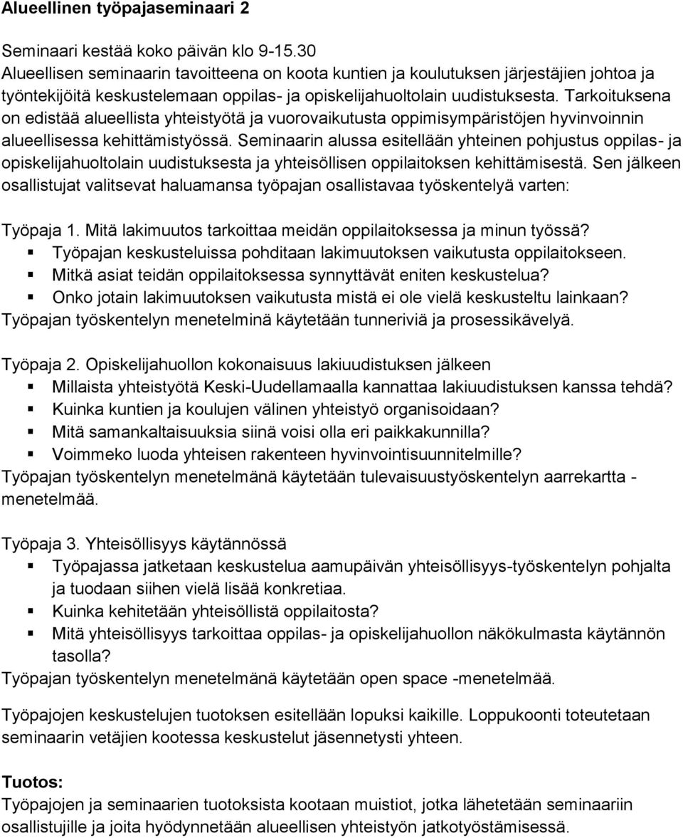 Tarkoituksena on edistää alueellista yhteistyötä ja vuorovaikutusta oppimisympäristöjen hyvinvoinnin alueellisessa kehittämistyössä.