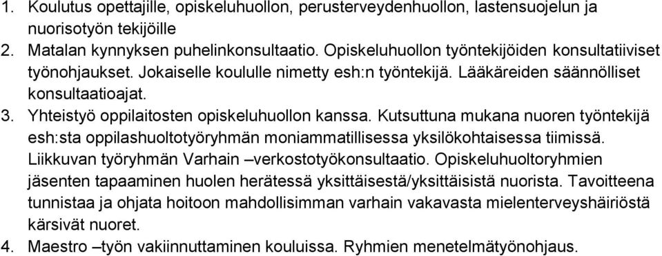 Yhteistyö oppilaitosten opiskeluhuollon kanssa. Kutsuttuna mukana nuoren työntekijä esh:sta oppilashuoltotyöryhmän moniammatillisessa yksilökohtaisessa tiimissä.