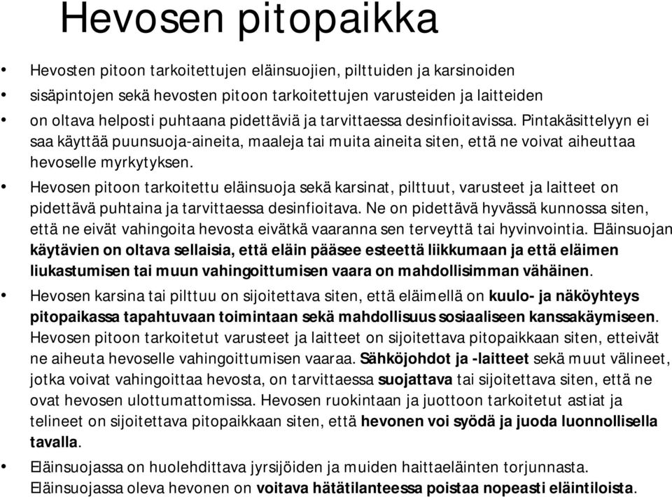 Hevosen pitoon tarkoitettu eläinsuoja sekä karsinat, pilttuut, varusteet ja laitteet on pidettävä puhtaina ja tarvittaessa desinfioitava.