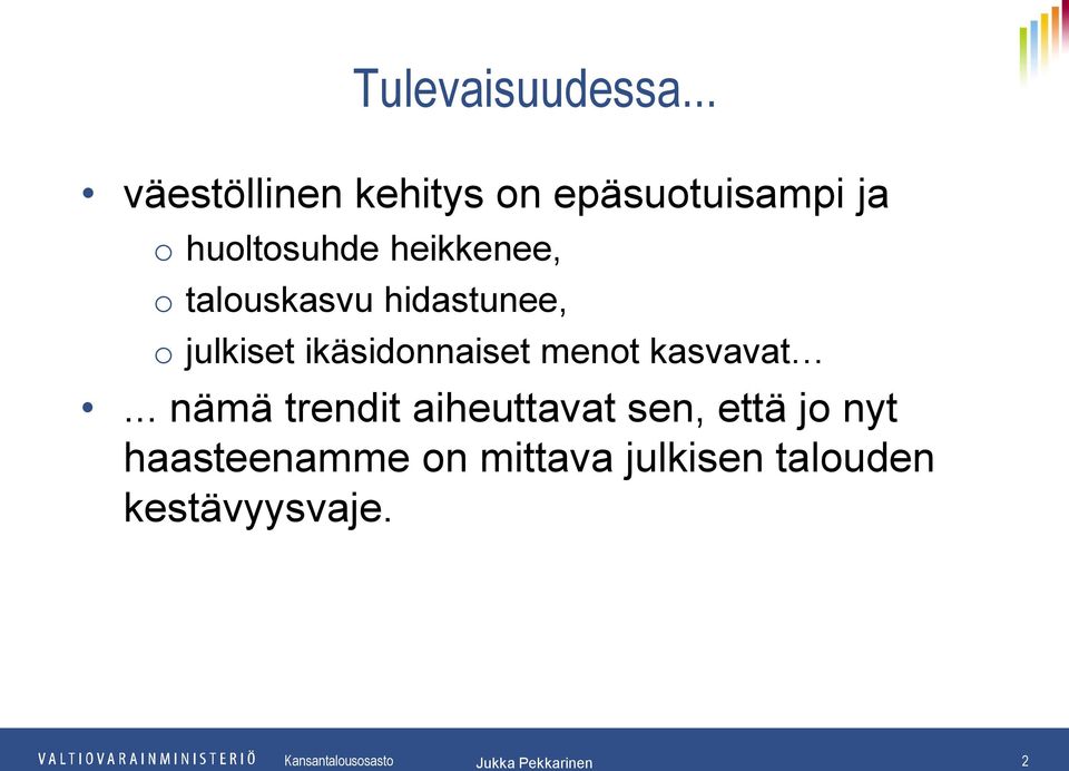 heikkenee, o talouskasvu hidastunee, o julkiset ikäsidonnaiset