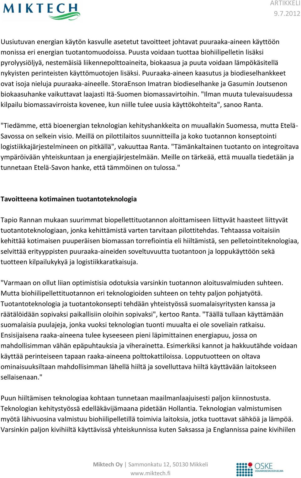 Puuraaka-aineen kaasutus ja biodieselhankkeet ovat isoja nieluja puuraaka-aineelle.