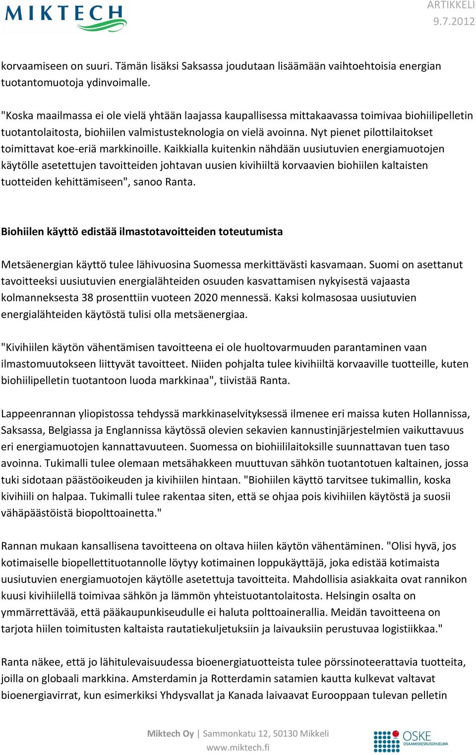 Nyt pienet pilottilaitokset toimittavat koe-eriä markkinoille.