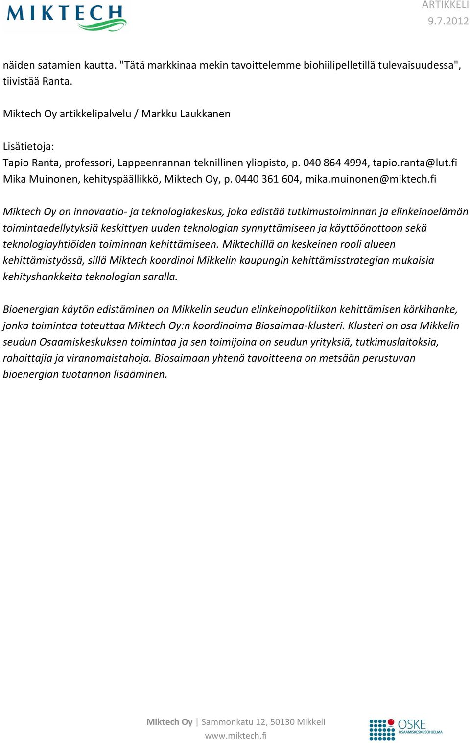 fi Mika Muinonen, kehityspäällikkö, Miktech Oy, p. 0440 361 604, mika.muinonen@miktech.