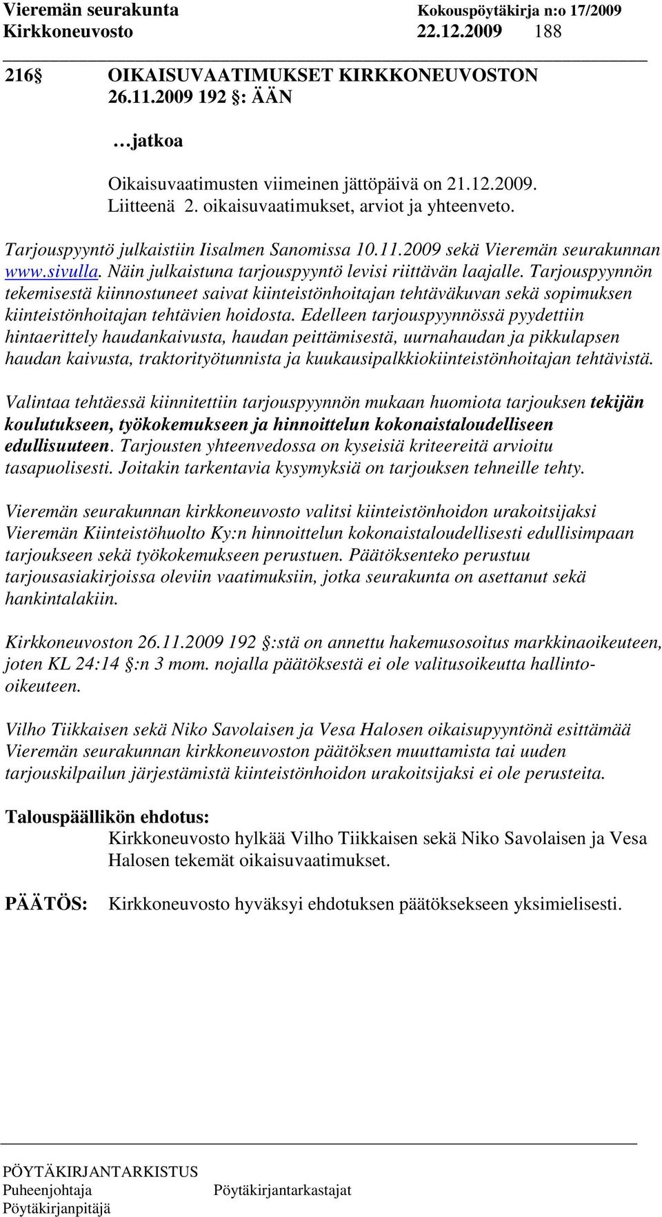 Tarjouspyynnön tekemisestä kiinnostuneet saivat kiinteistönhoitajan tehtäväkuvan sekä sopimuksen kiinteistönhoitajan tehtävien hoidosta.