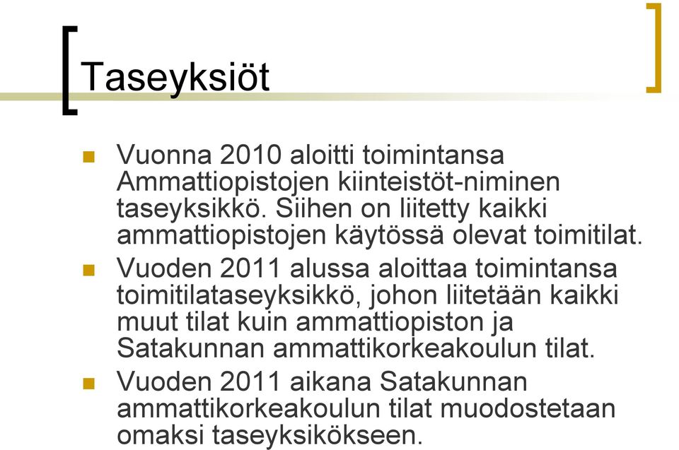 Vuoden 2011 alussa aloittaa toimintansa toimitilataseyksikkö, johon liitetään kaikki muut tilat kuin