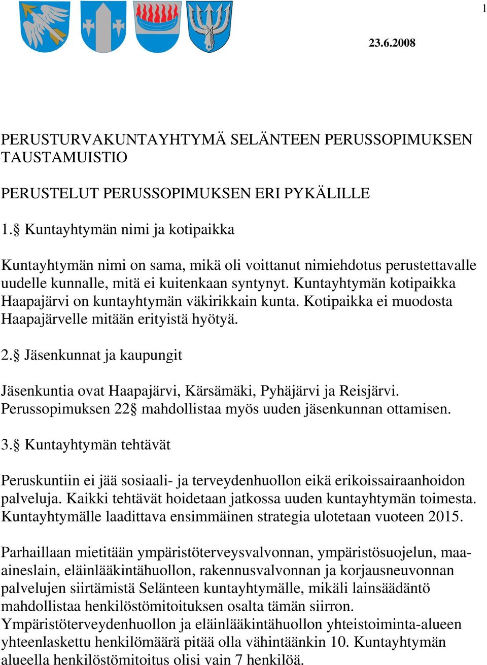 Kuntayhtymän kotipaikka Haapajärvi on kuntayhtymän väkirikkain kunta. Kotipaikka ei muodosta Haapajärvelle mitään erityistä hyötyä. 2.