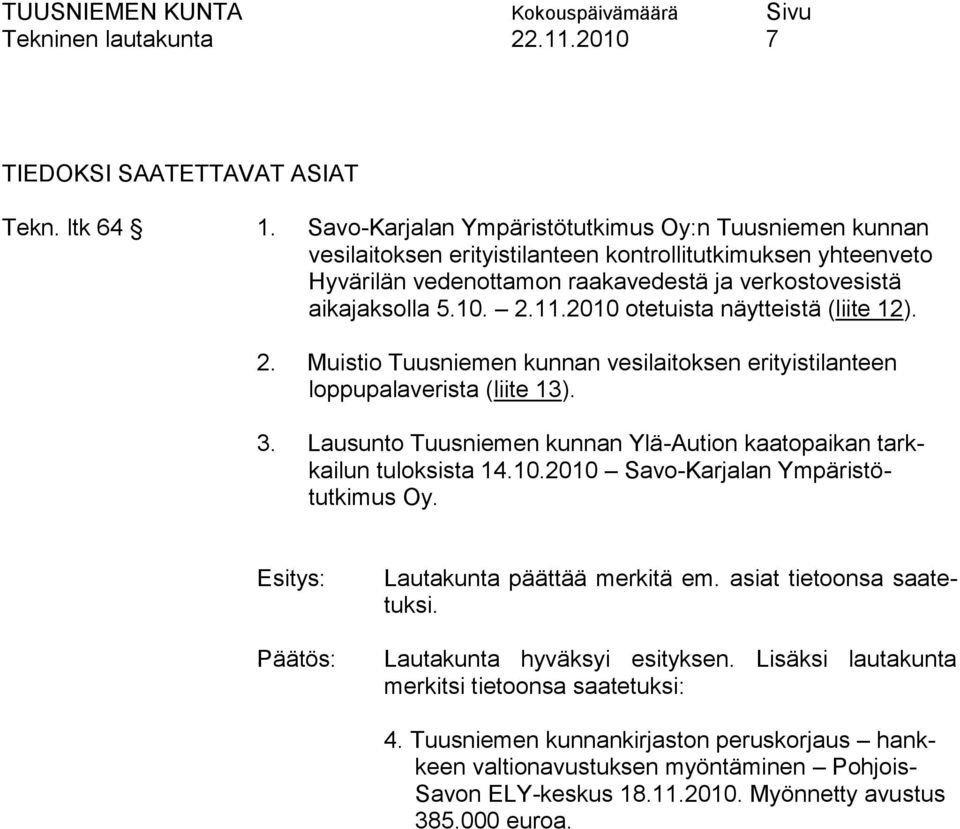 11.2010 otetuista näytteistä (liite 12). 2. Muistio Tuusniemen kunnan vesilaitoksen erityistilanteen loppupalaverista (liite 13). 3.