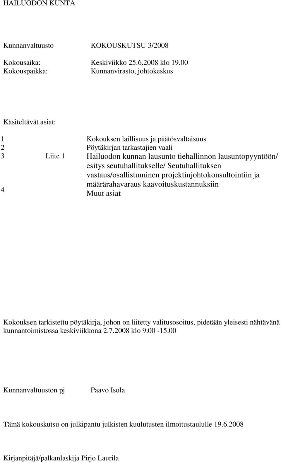 lausuntopyyntöön/ esitys seutuhallitukselle/ Seutuhallituksen vastaus/osallistuminen projektinjohtokonsultointiin ja määrärahavaraus kaavoituskustannuksiin Muut asiat Kokouksen