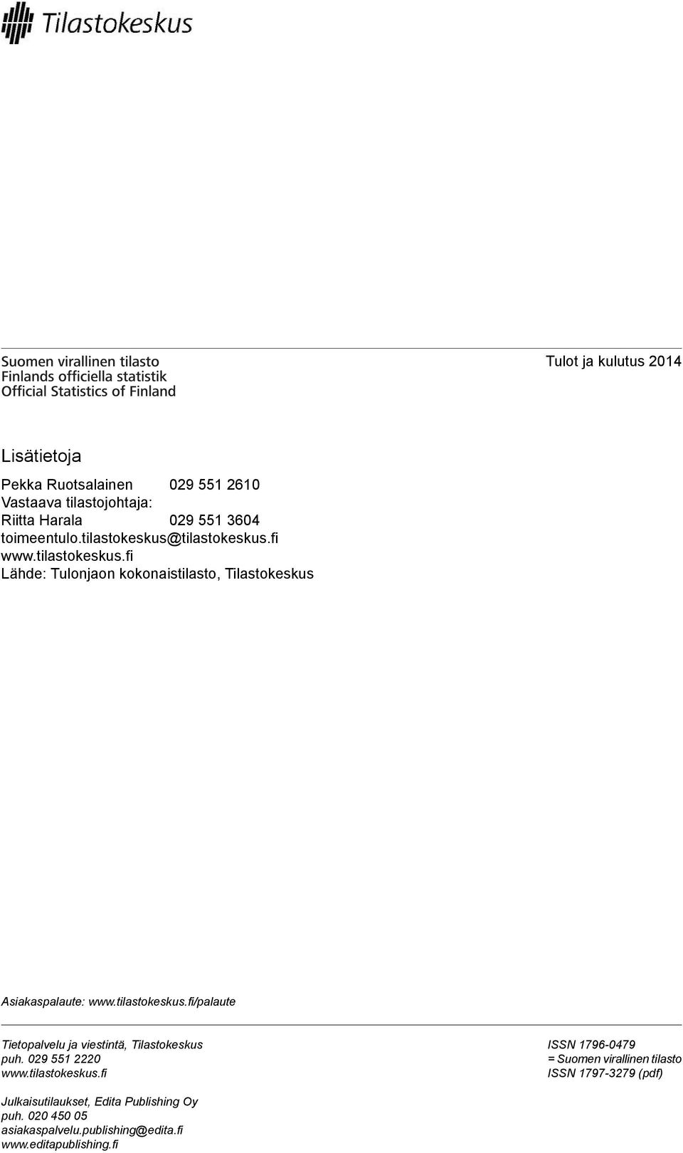 tilastokeskus.fi/palaute Tietopalvelu ja viestintä, Tilastokeskus puh. 029 551 2220 www.tilastokeskus.fi ISSN 1796-0479 = Suomen virallinen tilasto ISSN 1797-3279 (pdf) Julkaisutilaukset, Edita Publishing Oy puh.