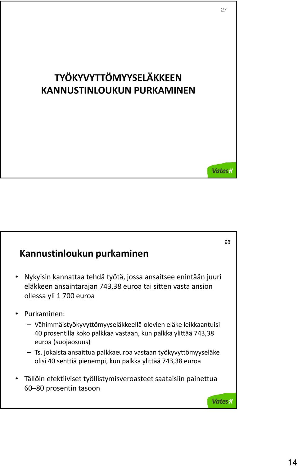 leikkaantuisi 40 prosentilla koko palkkaa vastaan, kun palkka ylittää 743,38 euroa (suojaosuus) Ts.