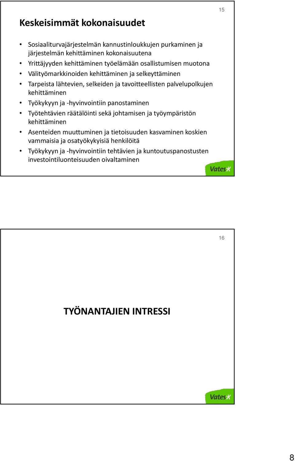 kehittäminen Työkykyyn ja hyvinvointiin panostaminen Työtehtävien räätälöinti sekä johtamisen ja työympäristön kehittäminen Asenteiden muuttuminen ja tietoisuuden