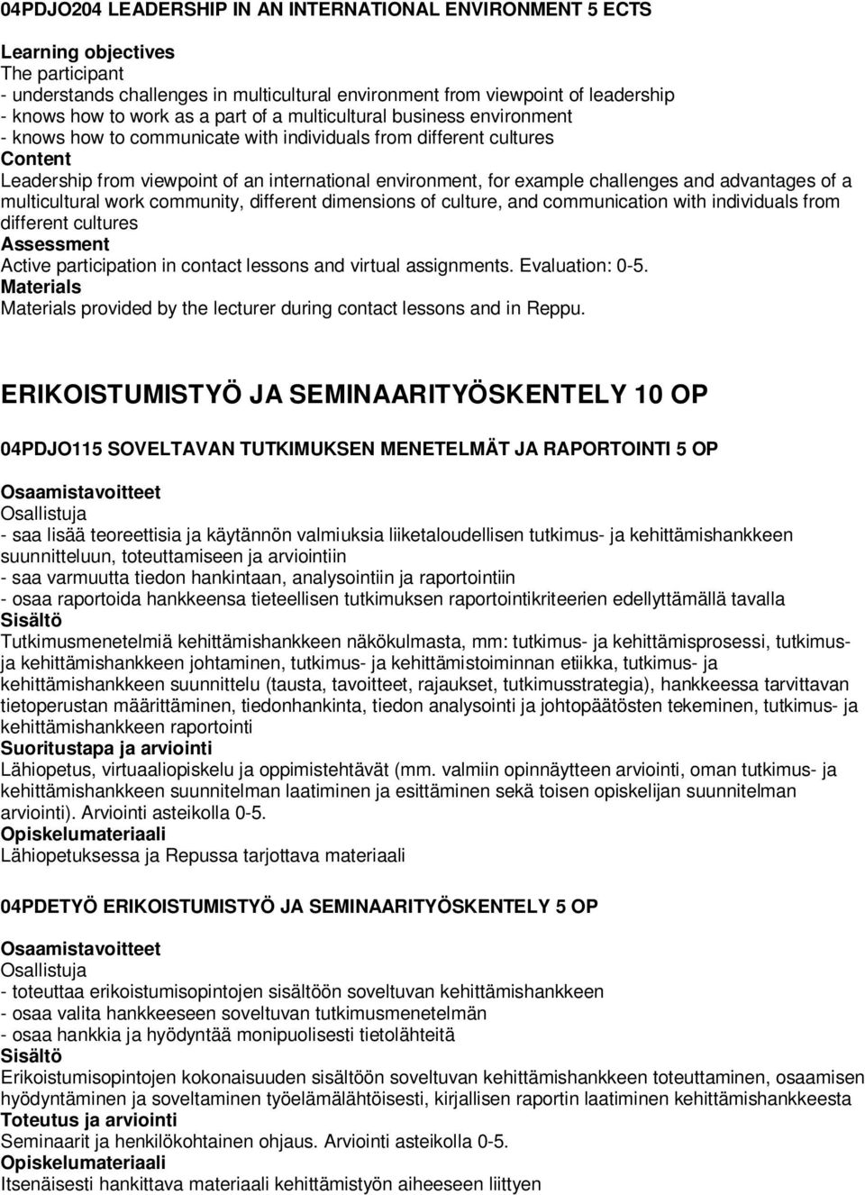 challenges and advantages of a multicultural work community, different dimensions of culture, and communication with individuals from different cultures Assessment Active participation in contact