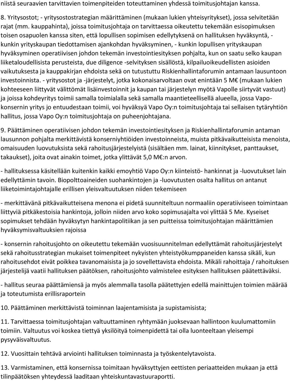 kauppahinta), joissa toimitusjohtaja on tarvittaessa oikeutettu tekemään esisopimuksen toisen osapuolen kanssa siten, että lopullisen sopimisen edellytyksenä on hallituksen hyväksyntä, - kunkin