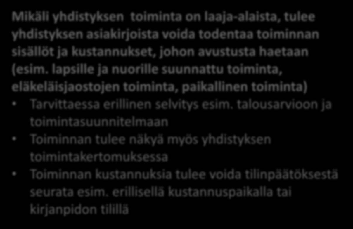 Kaikkia avustuskokonaisuuksia koskevat muutokset Mikäli yhdistyksen toiminta on laaja-alaista, tulee yhdistyksen asiakirjoista voida todentaa toiminnan sisällöt ja kustannukset, johon avustusta