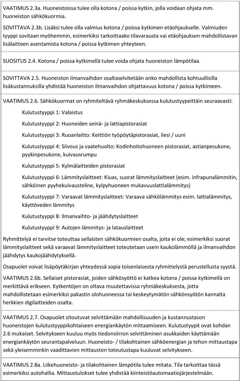 Kotona / poissa kytkimellä tulee voida ohjata huoneiston lämpötilaa. SOVITTAVA 2.5.